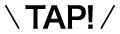 TAP!